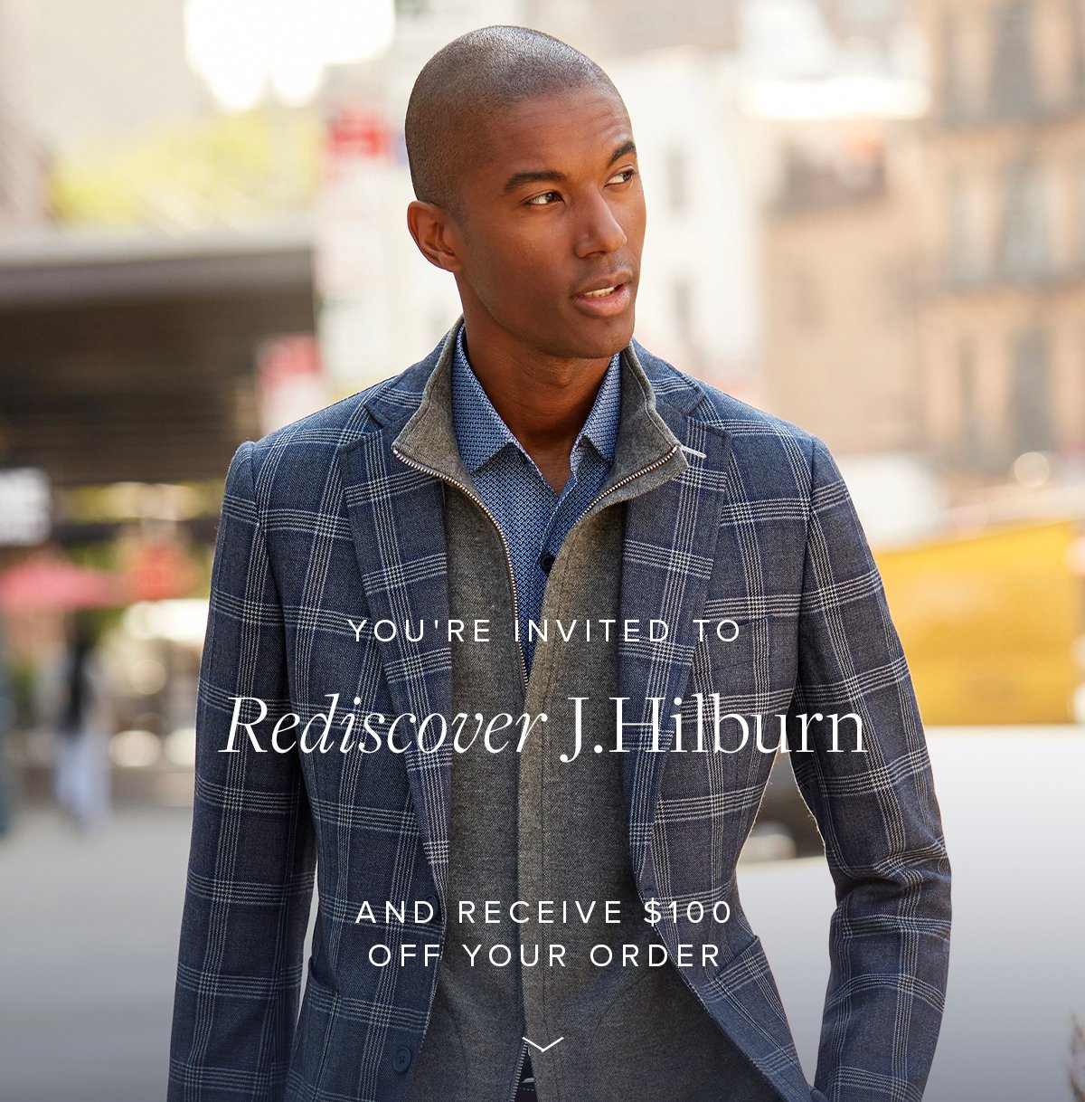 You're Invited to Rediscover J.Hilburn and receive $100 off your order