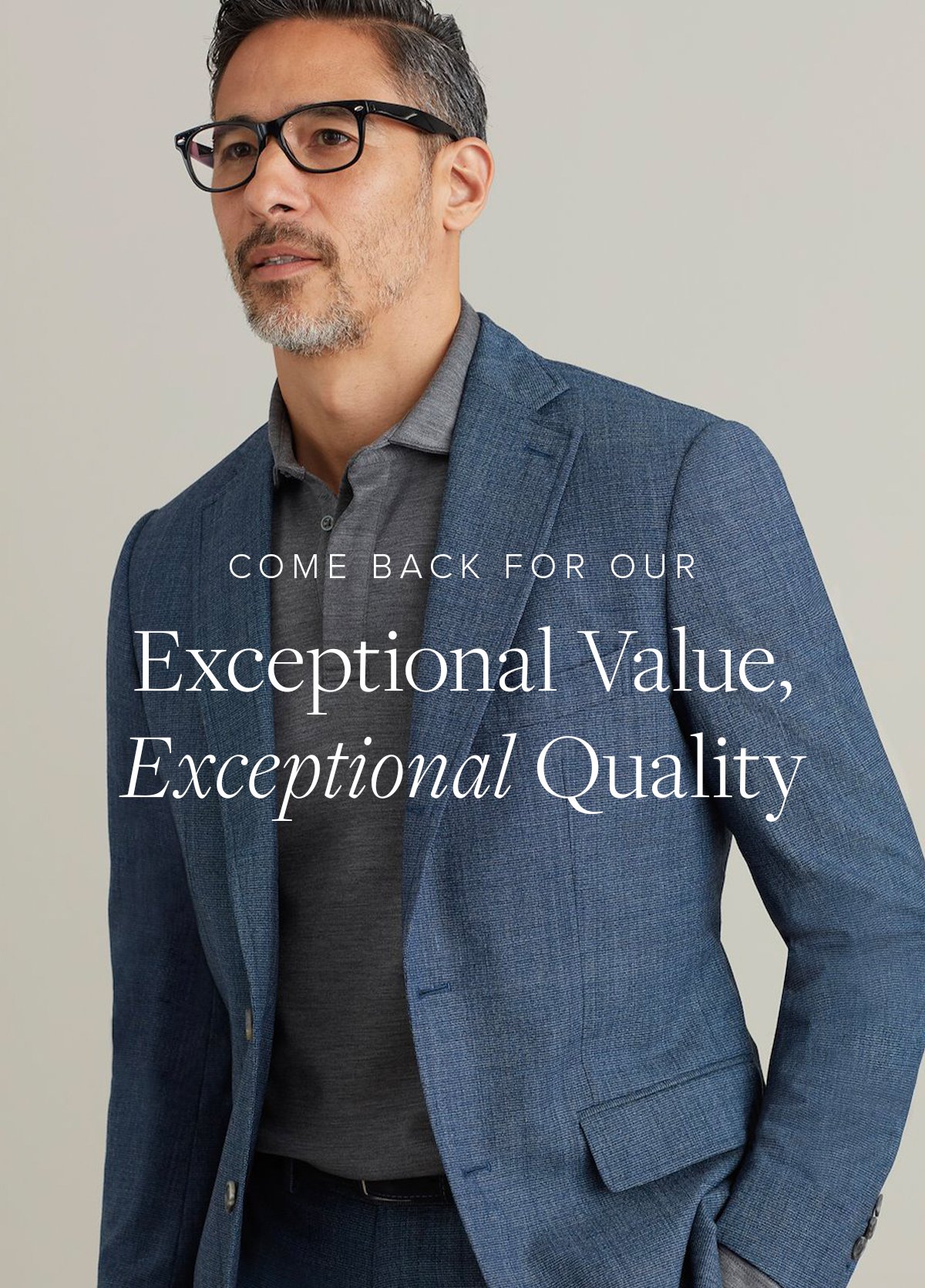 Come Back for Our Exceptional Value, Exceptional Quality. Suiting 40B.