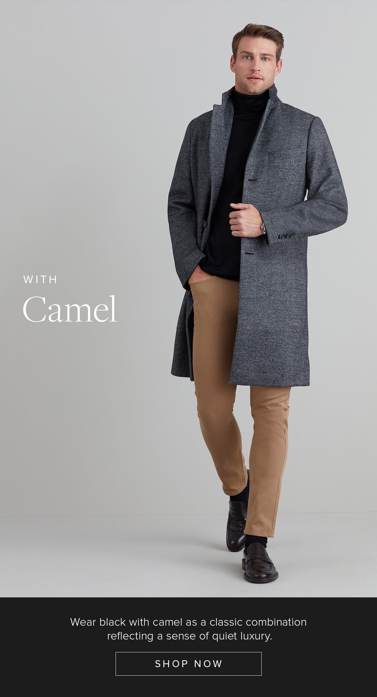 With Camel. Wear black with camel as a classic combination reflecting a sense of quiet luxury. Shop Now. Outerwear 34.
