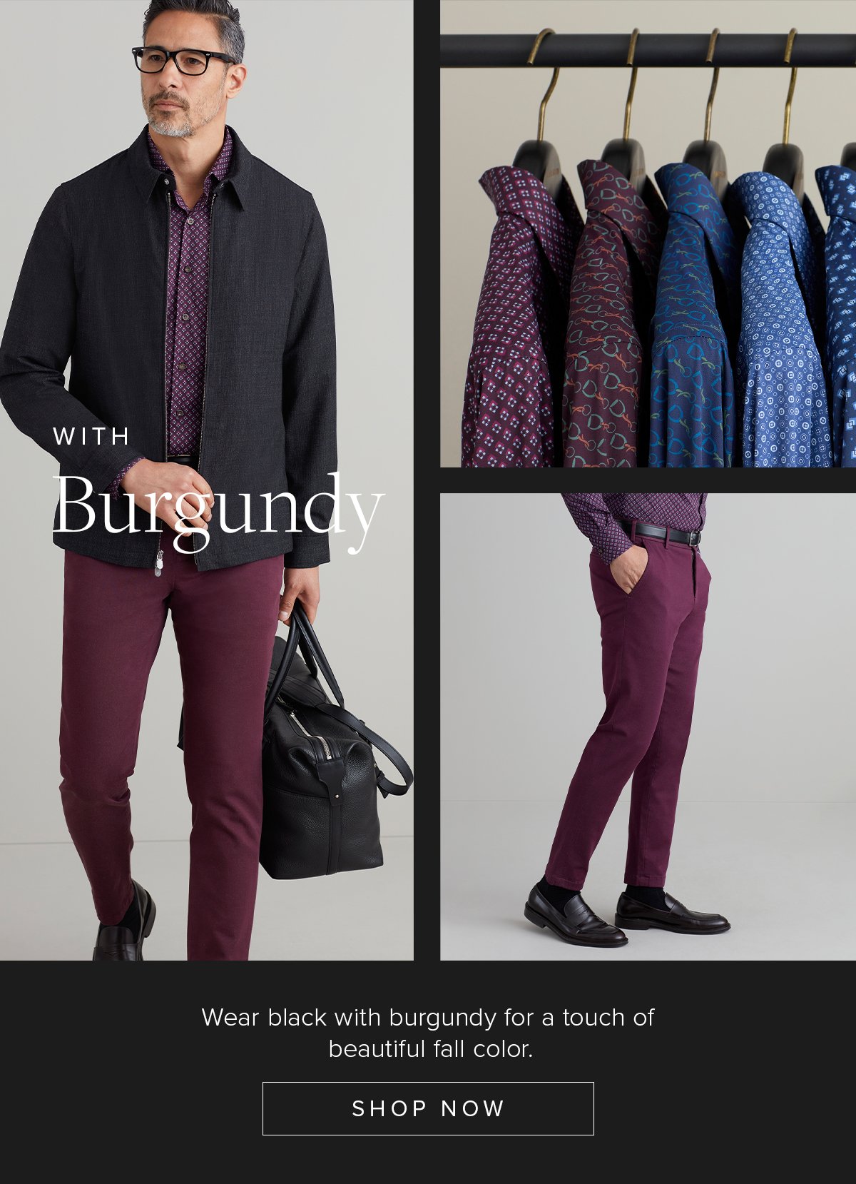 With Burgundy. Wear black with burgundy for a touch of beautiful fall color. Shop Now. Casual 41.