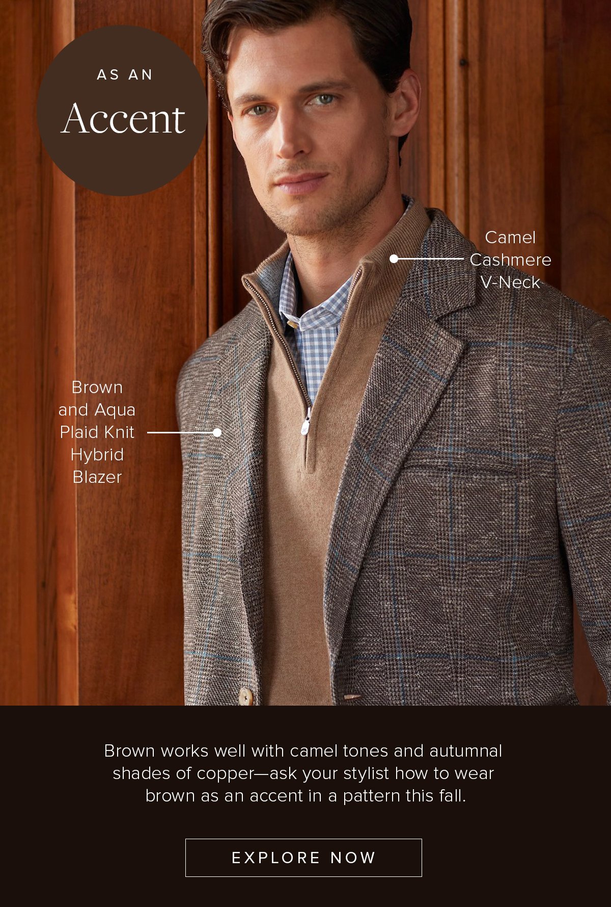As An Accent: Brown and Aqua Plaid Knit Hybrid Blazer. Brown works well with camel tones and autumnal shades of copper - ask your stylist how to wear brown as an accent in a pattern this fall. Explore Now. Business Casual 60.
