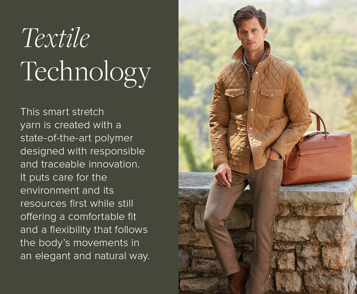 Textile Technology. This smart stretch yarn is created with a state-of-the-art polymer designed with responsible and traceable innovation. It puts care for the environment and its resources first while offering a comfortable fit and a flexibility that follows the body's movements in an elegant and natural way. Outerwear 26.
